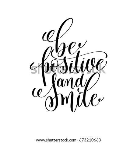 be positive and smile black and white ink lettering positive quote, motivational and inspirational phrase, calligraphy vector illustration