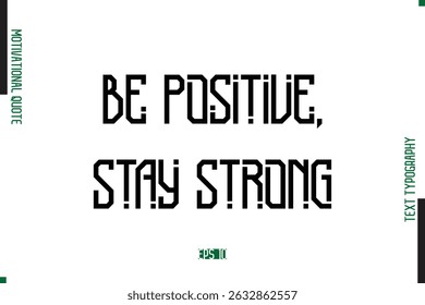 Seja Positivo, Mantenha-Se Forte Texto Moderno Typescript Motivational Quote