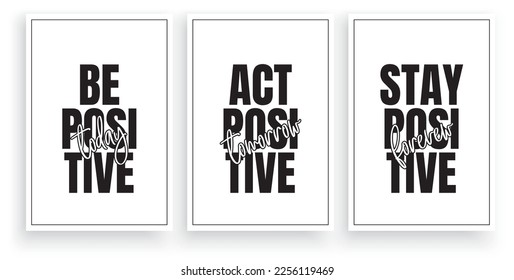 Be positive today, act positive tomorrow, stay positive forever, vector. Typographic Scandinavian minimalist poster design in three pieces poster design. 
