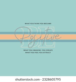 Be positive typography slogan for t shirt printing, tee graphic design.  
