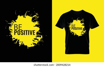 Be positive vector graphics for T shirt Design, inspirational quotes graphics , motivation, inspiration