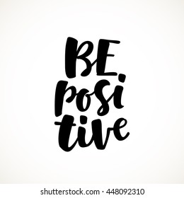 Be positive vector lettering illustration. Hand drawn phrase. Handwritten modern brush calligraphy for invitation and greeting card, t-shirt, prints and posters