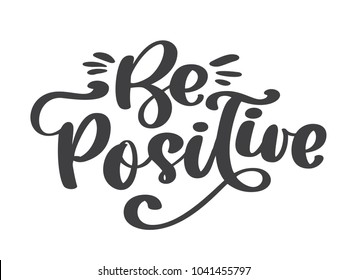 Be Positive Vector Text. Inspirational Quote About Happy. Modern Calligraphy Phrase. Lettering For Print And Posters. Hippie Quotes. Typography Poster Design