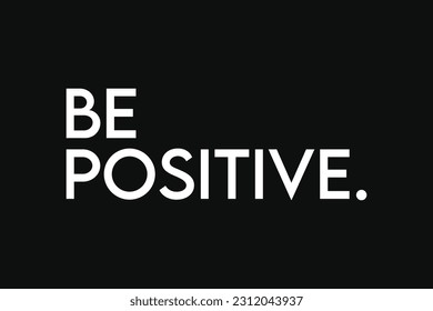 Be Positive Positive Vibes only - Shutterstock ID 2312043937