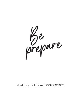 Be prepare. Handwritten inspirational quote. Challenge quote words isolated on white background.