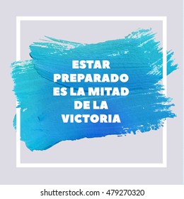 BE PREPARED IS HALF OF VICTORY. Spanish Motivation Blue Square Acrylic Stroke Poster. Text lettering of an inspirational saying. Quote Typographical Poster Template, vector design.