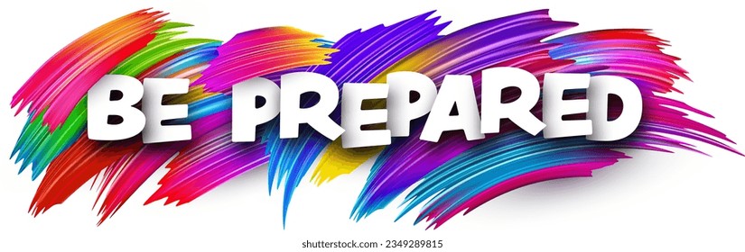 Be prepared paper word sign with colorful spectrum paint brush strokes over white. Vector illustration.