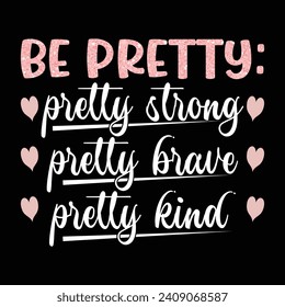 Be pretty, pretty strong, pretty brave, pretty rind.