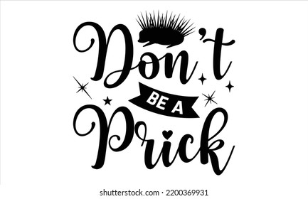 Don’t Be A Prick - porcupine T shirt Design, Hand drawn vintage illustration with hand-lettering and decoration elements, Cut Files for Cricut Svg, Digital Download