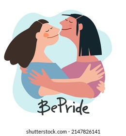 Be Pride logo with with rainbow lettering and two girls hugging. Slogan to express support for LGBTQIA communities. Pride Month celebration symbol. Isolated on white background