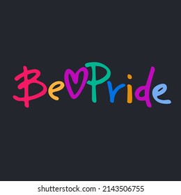 Be Pride slogan to express support for LGBTQIA communities. Pride Month celebration logo. Rainbow-colored hand lettering Dark blue background
