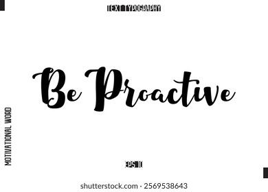 Be Proactive Inspirational Saying Cursive Modern Calligraphy Text For Prints