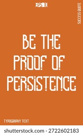Be The Proof Of Persistence  -Success Motivational Creative Typography Lettering Vector