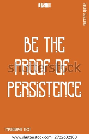 Be The Proof Of Persistence  -Success Motivational Creative Typography Lettering Vector