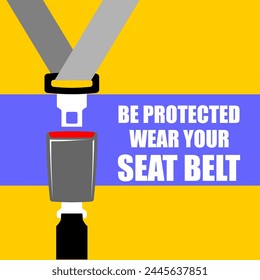 Be protected wear your seat belt, poster vector