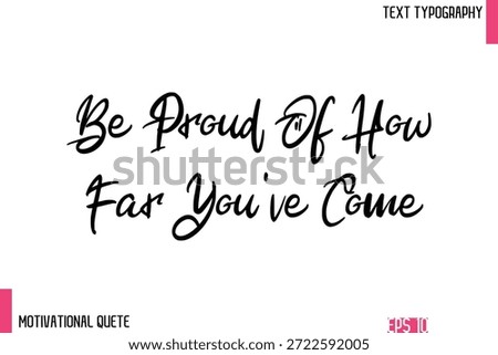 Be Proud Of How Far You've Come  – Confidence Boosting Motivational Quote in Elegant Typography Text