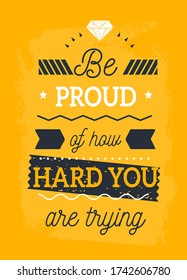 Be proud of How hard you are trying typography quote, positive inspirational print, business poster for wall, mug