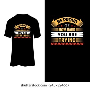 Be proud of how hard you are trying typography t-shirt template.