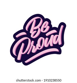 "Be Proud" modern calligraphy print. Handwritten. For t-shirts, posters, mugs, pins or other products