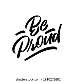 "Be Proud" modern calligraphy print. Handwritten. For t-shirts, posters, mugs, pins or other products