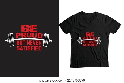 Be Proud But Never Satisfied Custom Gym T-shirt Vector template 