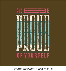 be proud slogan graphic  design t shirt vector