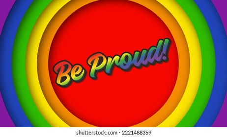 Be proud. Text or lettering on the rainbow background of the LGBT community. Circular background for a banner or poster for pride month. The quote is in rainbow color. Vector illustration.