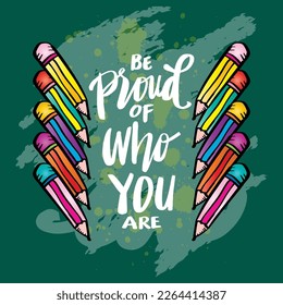 Be proud of who you are, hand lettering. Wall art for classroom poster	