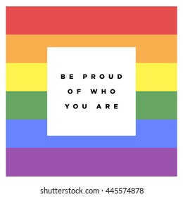 Be Proud of who you are.Gay Event Pride Day Parade (Motivational Quote Vector Poster Design)
