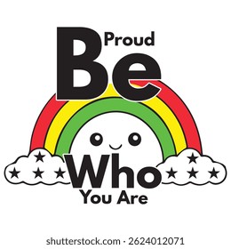 Be Proud Of Who You Are T-Shirt Design Vector Illustration