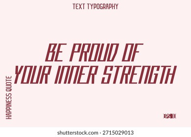 Be Proud Of Your Inner Strength   -Self-Love Saying Modern Typography Design for Motivational Lifestyle Art and Prints