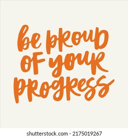 Be proud of your progress - handwritten quote. Modern calligraphy illustration.