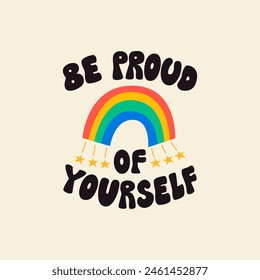 Be proud of yourself. Vector flat illustration of lettering quote and rainbow. Retro groovy phrase in hippie 1970s style