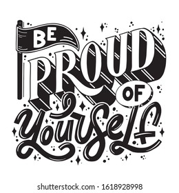 Be proud of yourself. Vector hand lettering illustration. Motivational quote. Inspiration phrase. Print for clothes and textile.