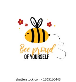 Be proud of yourself vector motivational quote, card, poster with cute cartoon flying bee character.