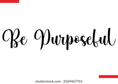 Be Purposeful spirit quote modiren text typography