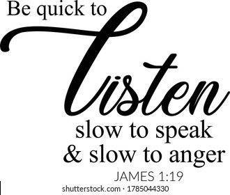 Be quick to listen, Biblical Phrase, Typography for print or use as poster, card, flyer or T Shirt