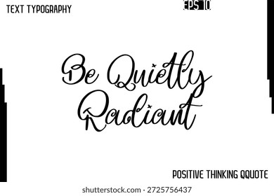 Sé Tranquilamente Radiante     -Citas Positivas Vector Frase Caligrafía Texto Cursivo Alfabético