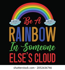 Be A Rainbow In Someone Else’s Cloud t-shirt Design
