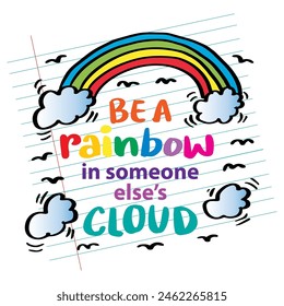 Be a rainbow in someone else's cloud. Inspirational quote.