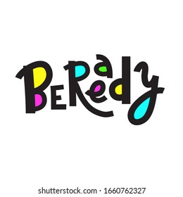 Be ready - inspire motivational quote. Hand drawn beautiful lettering. Print for inspirational poster, t-shirt, bag, cups, card, flyer, sticker, badge. Cute funny vector. Phrase for self development