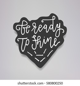 "Be ready to shine" - vector illustration design of modern badge with text isolated on black background. Creative sticker design.