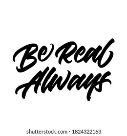 Be real always. handwritten modern calligraphy. typography design. Hand written type. Simple vector sign. Vector illustration.