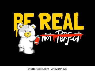 be real graffitti style slogan with bear doll holding spray can graphic hand drawn vector illustration