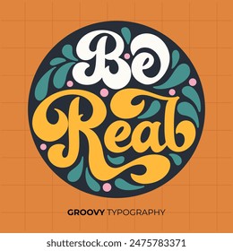 Be real groovy vector typography lettering