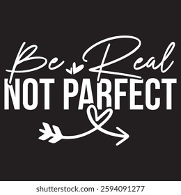 Be real not parfect Typography T-shirt Design  Vector art eps.file
