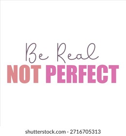 Be Real not Perfect Design