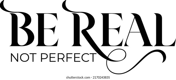 Be Real Not Perfect File Is Suitable For T-shirt, You Are Enough, Motivational, Inspirational, Positive Quote, Mental Health, Positive Quote, Self Love, Motivational Shirt, Life Quotes, Gift Etc.