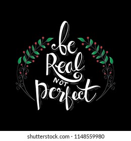  Be real not perfect hand lettering. Inspirational quote