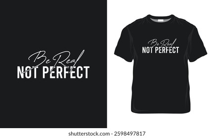 Be Real Not Perfect Quotes Inspirational Positive T-shirt Design